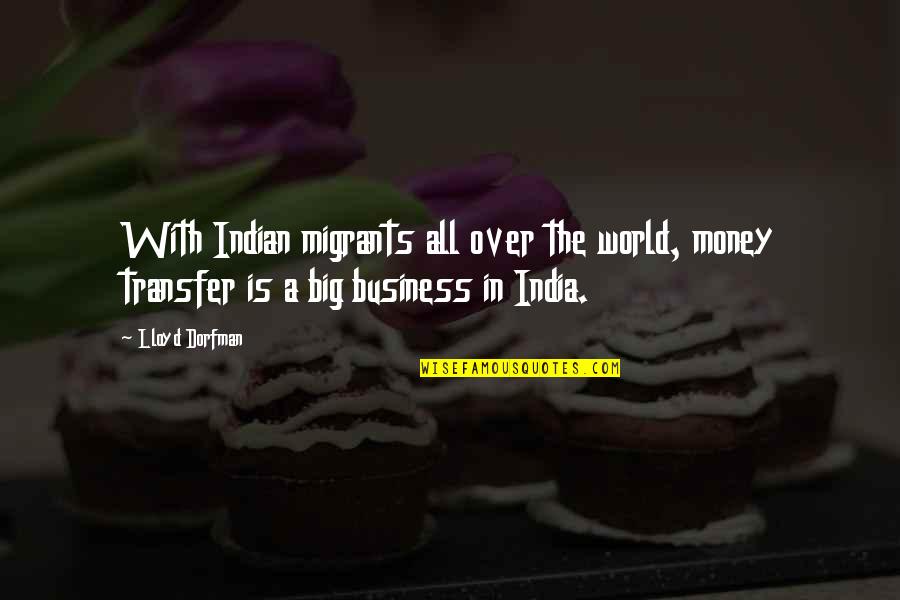 World Is Big Quotes By Lloyd Dorfman: With Indian migrants all over the world, money