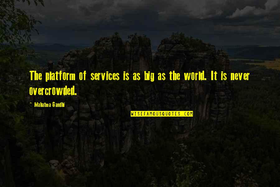 World Is Big Quotes By Mahatma Gandhi: The platform of services is as big as