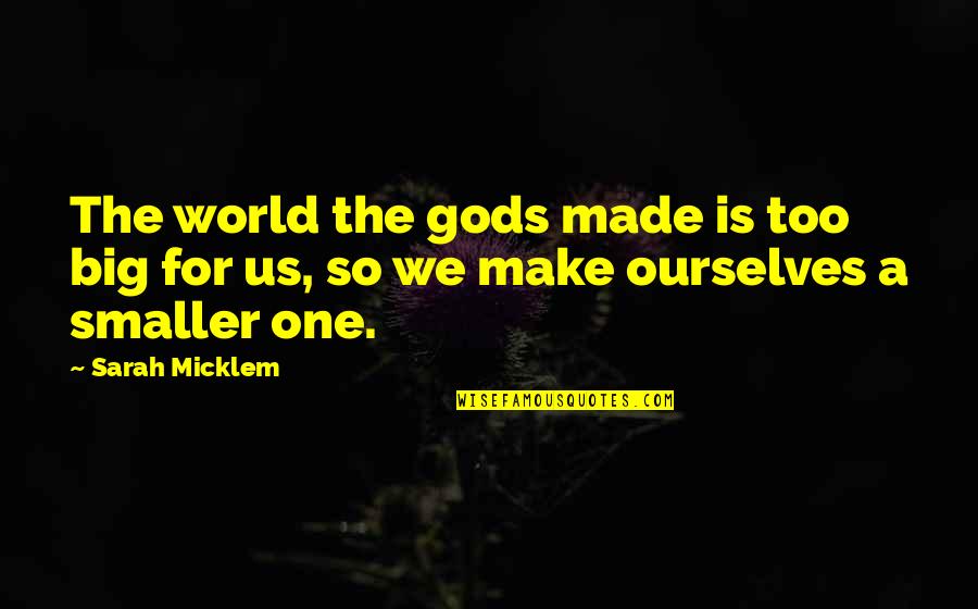 World Is Big Quotes By Sarah Micklem: The world the gods made is too big