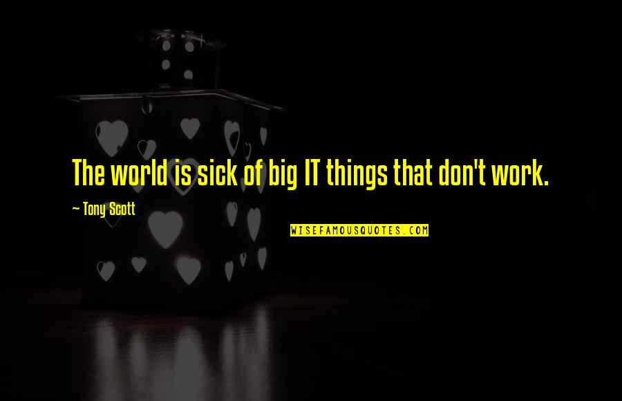 World Is Big Quotes By Tony Scott: The world is sick of big IT things