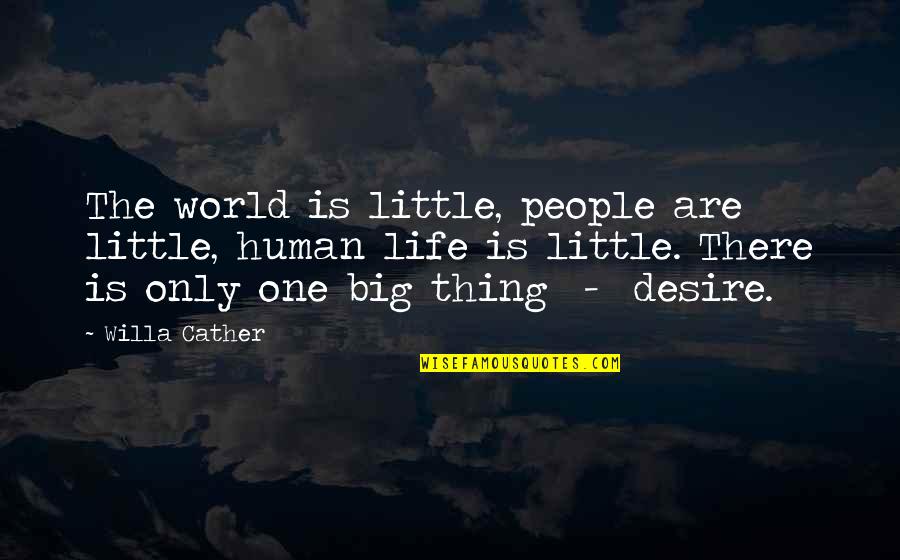 World Is Big Quotes By Willa Cather: The world is little, people are little, human