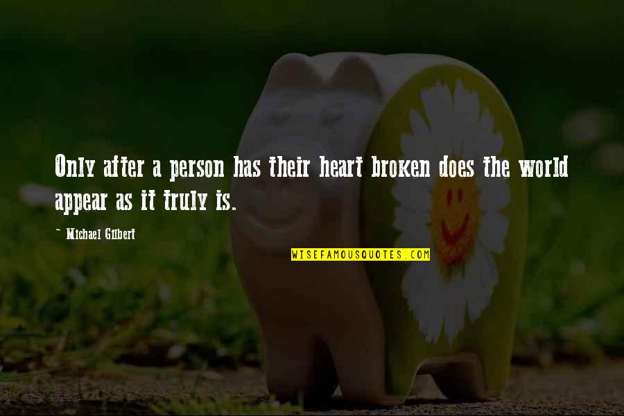 World Is Broken Quotes By Michael Gilbert: Only after a person has their heart broken