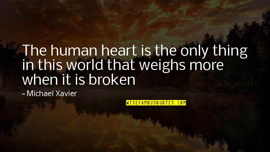 World Is Broken Quotes By Michael Xavier: The human heart is the only thing in