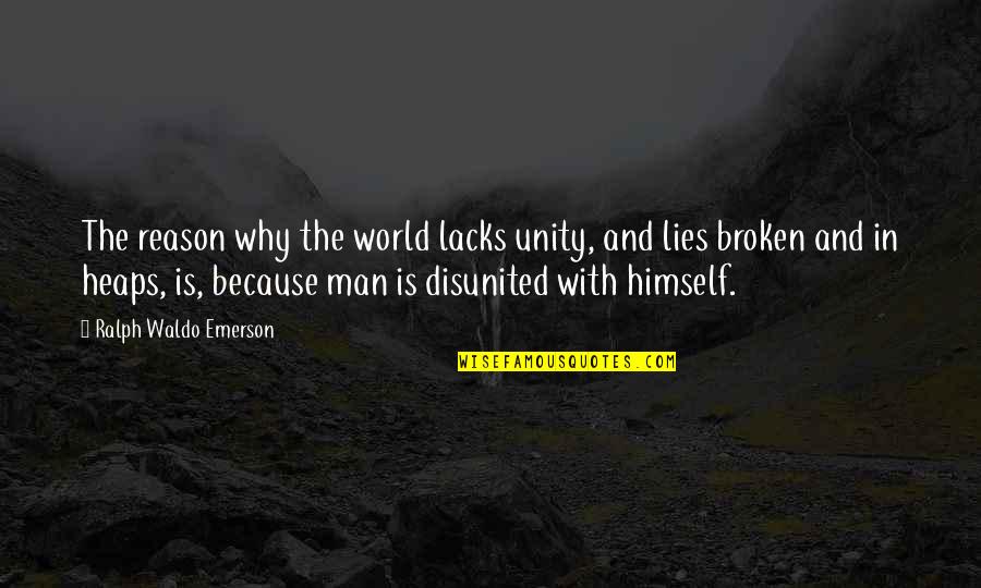 World Is Broken Quotes By Ralph Waldo Emerson: The reason why the world lacks unity, and
