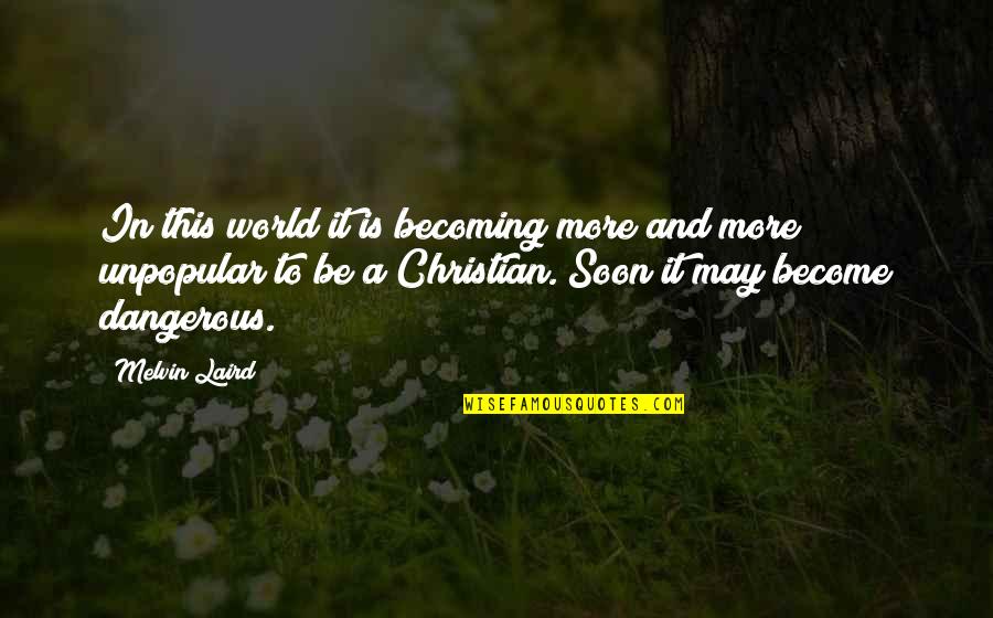 World Is Dangerous Quotes By Melvin Laird: In this world it is becoming more and World Is Dangerous Quotes By Melvin Laird: In this world it is becoming more and
