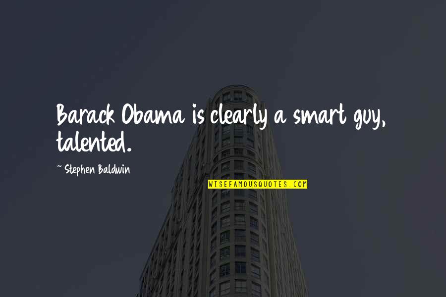 World Is Full Of Selfish People Quotes By Stephen Baldwin: Barack Obama is clearly a smart guy, talented.