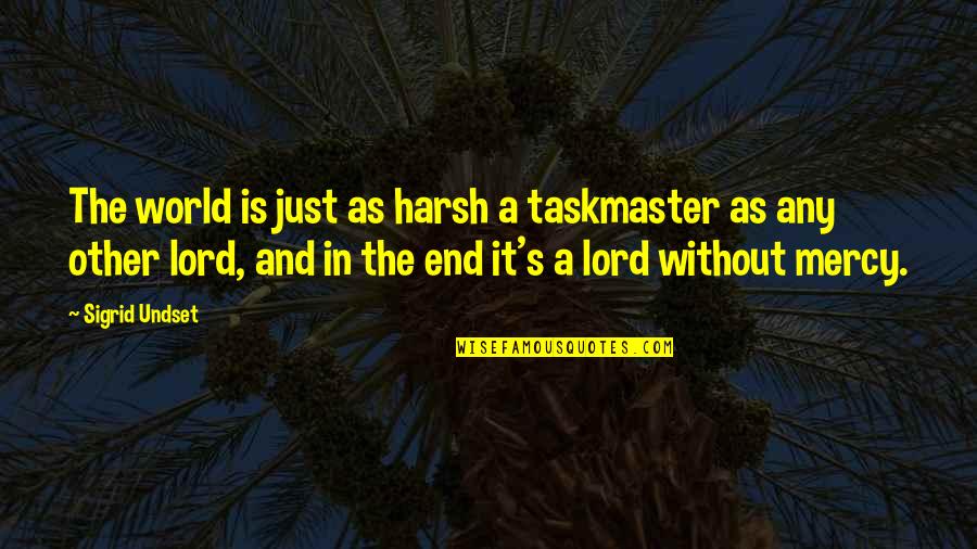 World Is Harsh Quotes By Sigrid Undset: The world is just as harsh a taskmaster