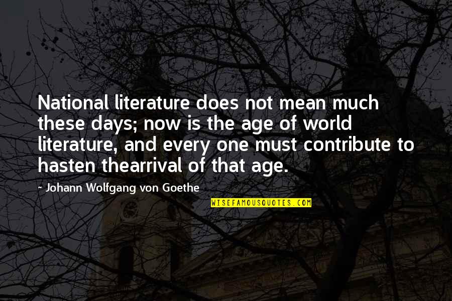 World Is Mean Quotes By Johann Wolfgang Von Goethe: National literature does not mean much these days;