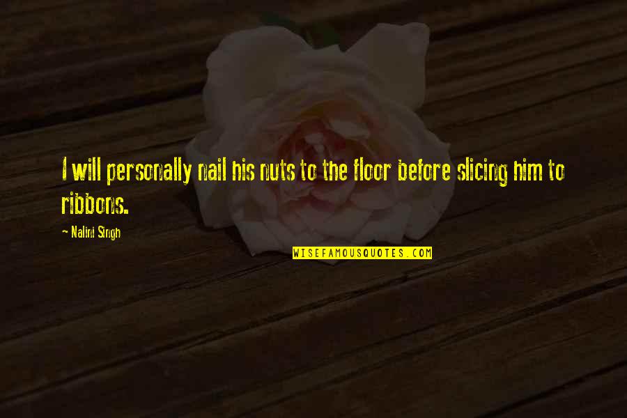 World Is Merciless Quotes By Nalini Singh: I will personally nail his nuts to the
