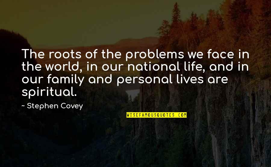 World Is My Family Quotes By Stephen Covey: The roots of the problems we face in
