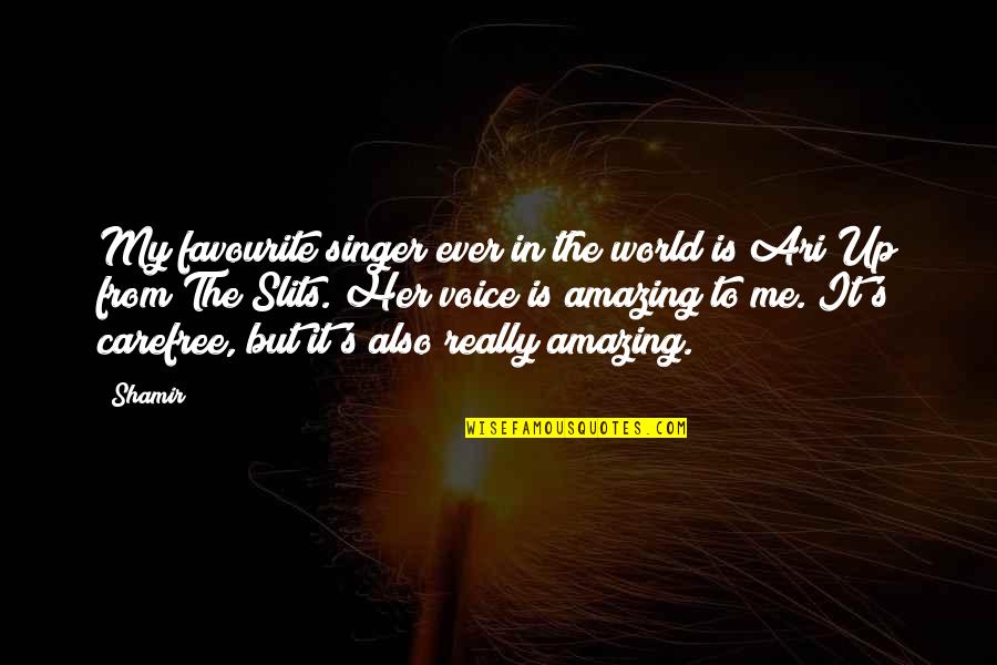 World Is My Quotes By Shamir: My favourite singer ever in the world is World Is My Quotes By Shamir: My favourite singer ever in the world is