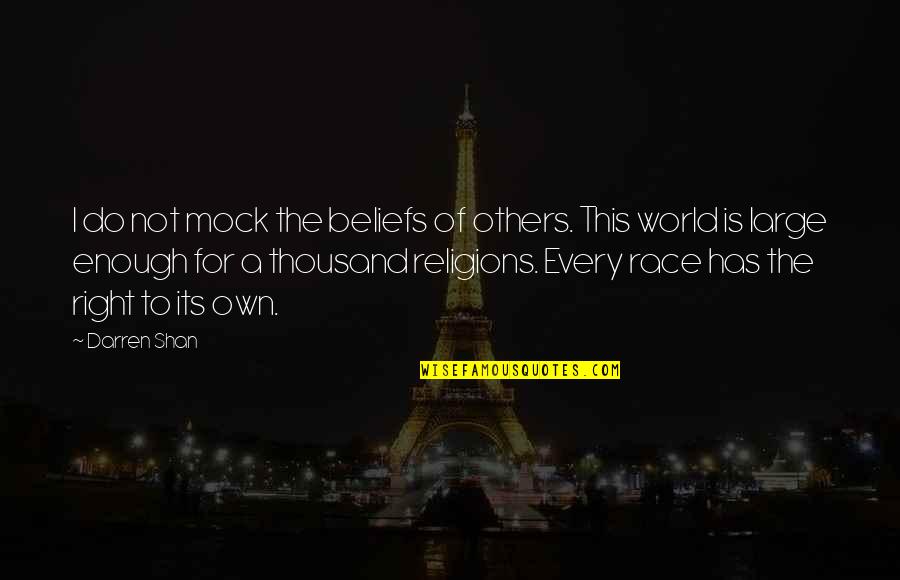 World Is Not Enough Quotes By Darren Shan: I do not mock the beliefs of others.