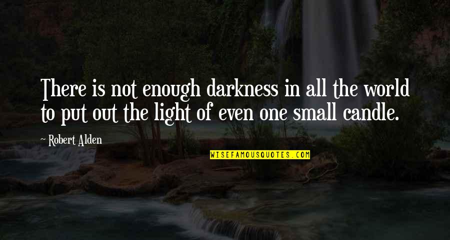 World Is Not Enough Quotes By Robert Alden: There is not enough darkness in all the