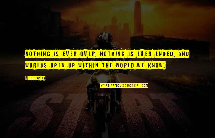World Is Nothing Quotes By Lee Smith: Nothing is ever over, nothing is ever ended,