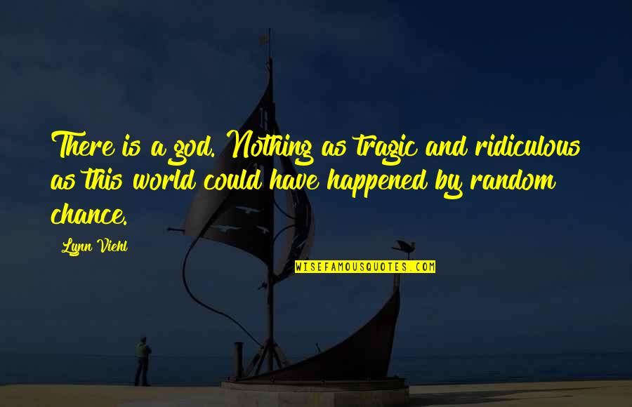 World Is Nothing Quotes By Lynn Viehl: There is a god. Nothing as tragic and