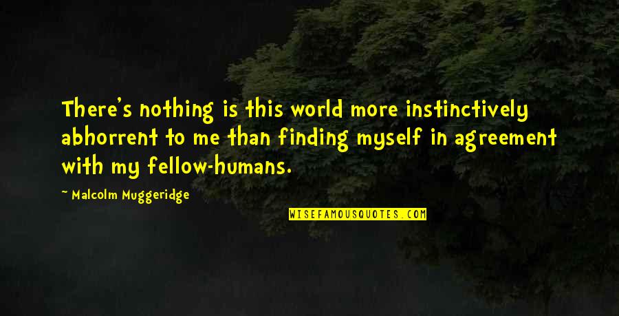 World Is Nothing Quotes By Malcolm Muggeridge: There's nothing is this world more instinctively abhorrent