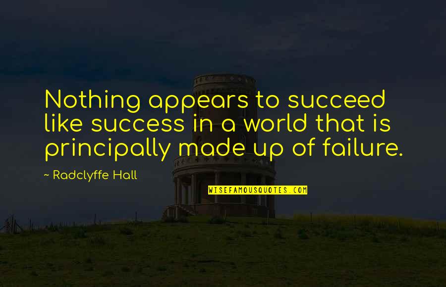 World Is Nothing Quotes By Radclyffe Hall: Nothing appears to succeed like success in a