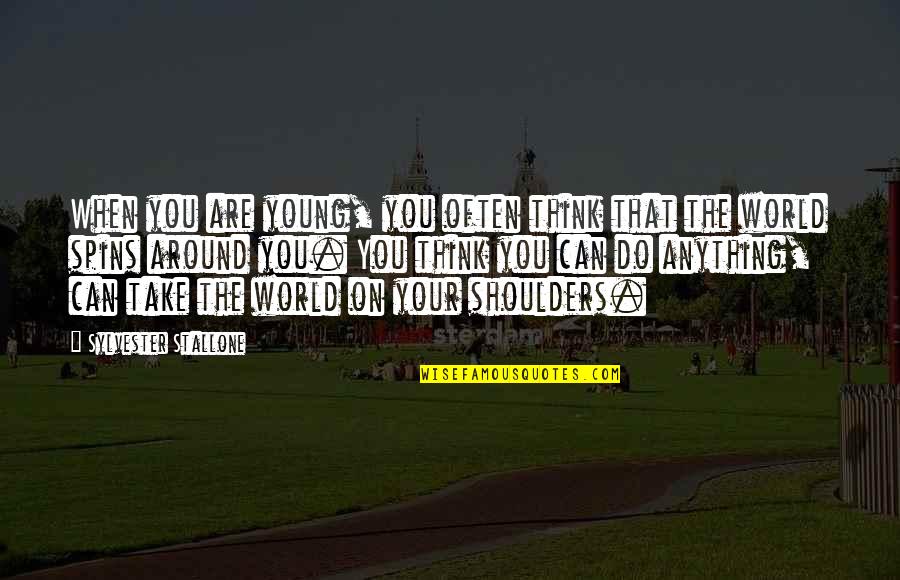 World Is On My Shoulders Quotes By Sylvester Stallone: When you are young, you often think that