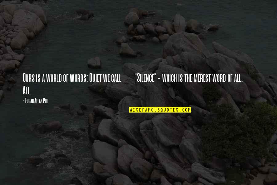 World Is Ours Quotes By Edgar Allan Poe: Ours is a world of words: Quiet we World Is Ours Quotes By Edgar Allan Poe: Ours is a world of words: Quiet we