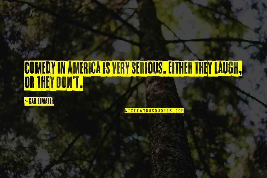 World Is Ran By Sorcerers Quotes By Gad Elmaleh: Comedy in America is very serious. Either they