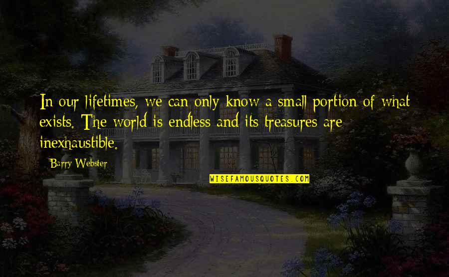 World Is Small Quotes By Barry Webster: In our lifetimes, we can only know a