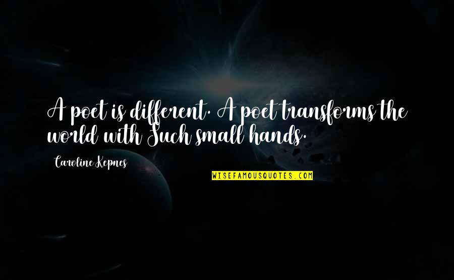 World Is Small Quotes By Caroline Kepnes: A poet is different. A poet transforms the