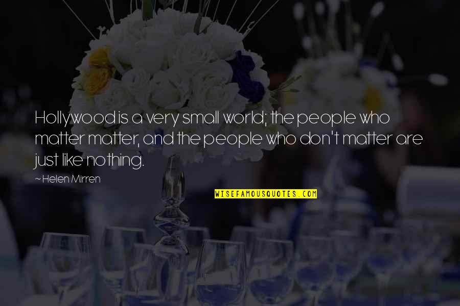 World Is Small Quotes By Helen Mirren: Hollywood is a very small world; the people
