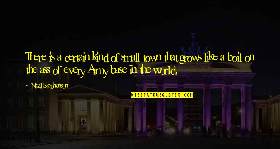 World Is Small Quotes By Neal Stephenson: There is a certain kind of small town