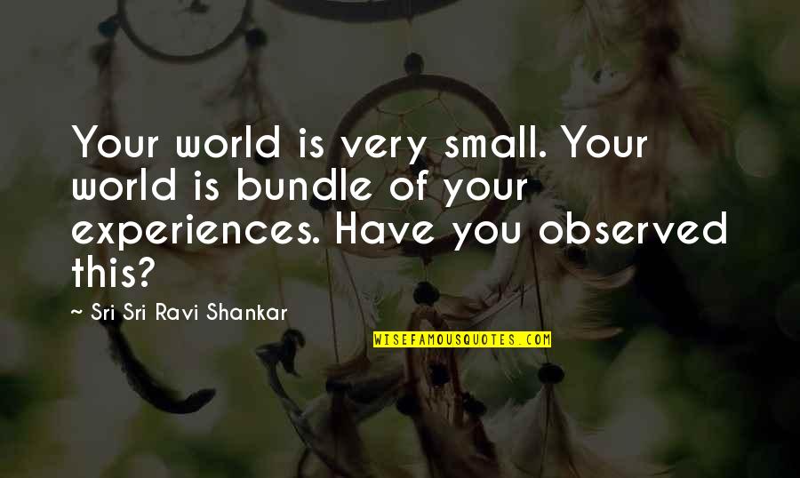 World Is Small Quotes By Sri Sri Ravi Shankar: Your world is very small. Your world is