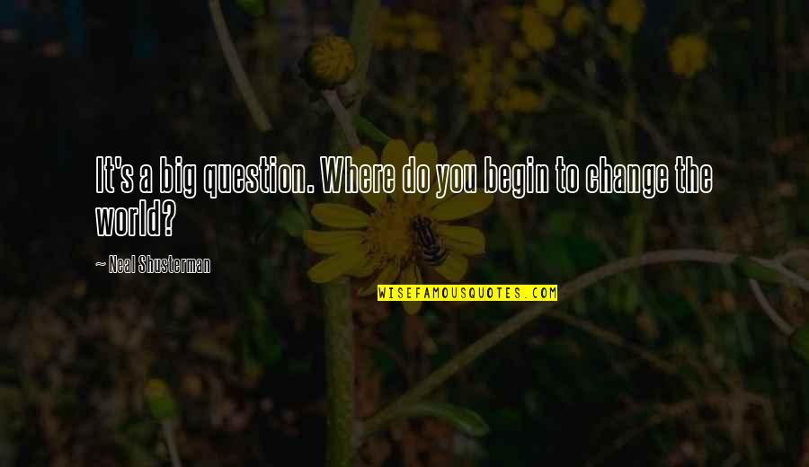 World Is So Big Quotes By Neal Shusterman: It's a big question. Where do you begin