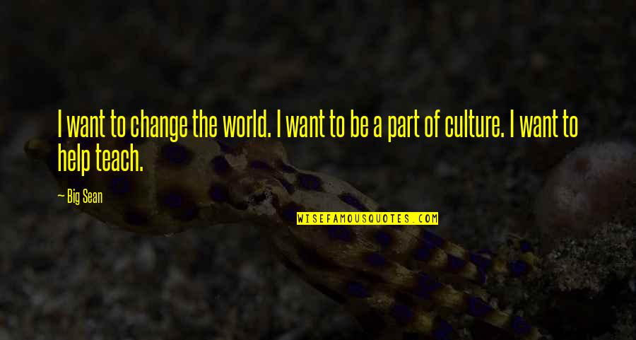 World Is Too Big Quotes By Big Sean: I want to change the world. I want