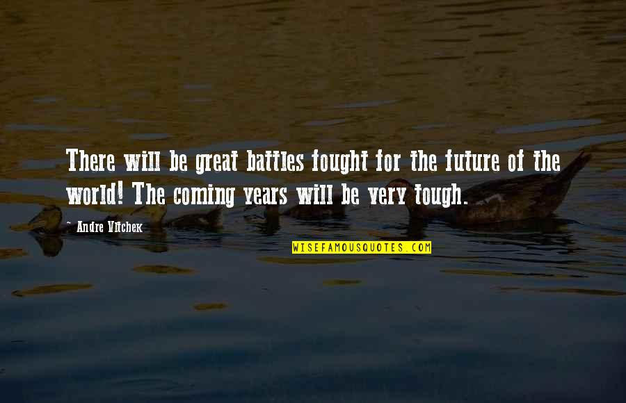 World Is Tough Quotes By Andre Vltchek: There will be great battles fought for the