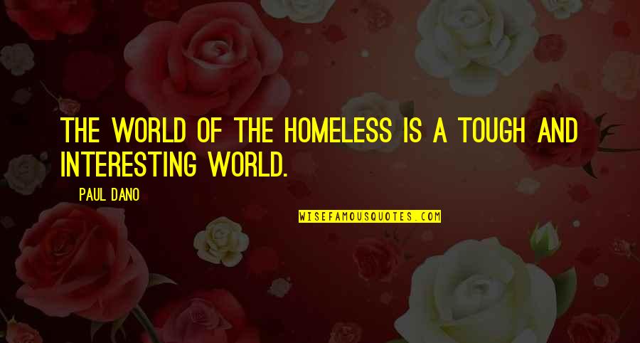 World Is Tough Quotes By Paul Dano: The world of the homeless is a tough