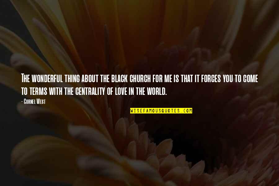 World Is Wonderful Quotes By Cornel West: The wonderful thing about the black church for