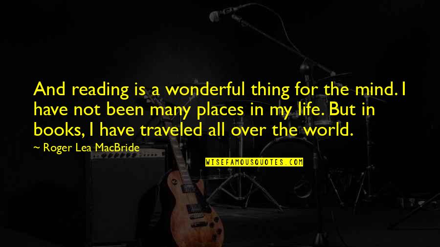 World Is Wonderful Quotes By Roger Lea MacBride: And reading is a wonderful thing for the
