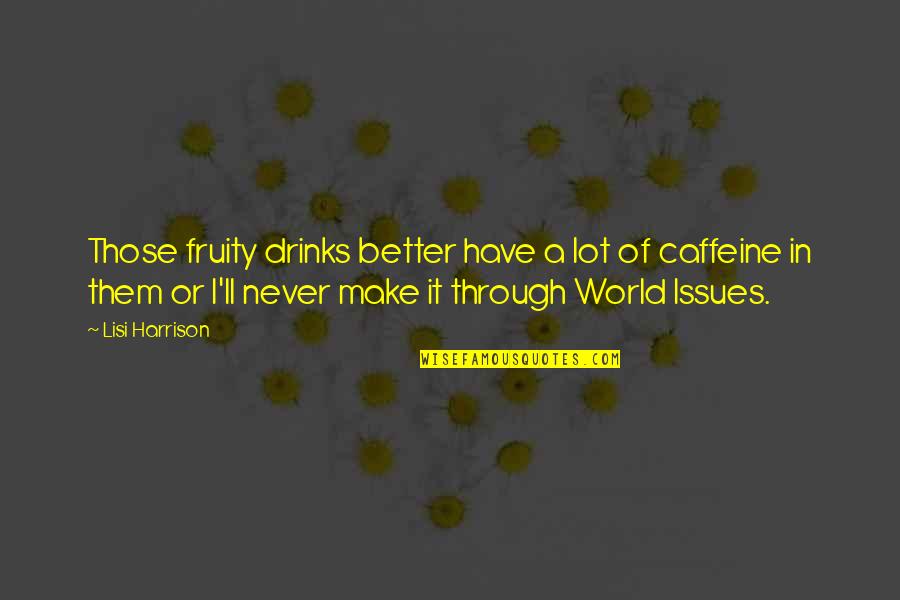 World Issues Quotes By Lisi Harrison: Those fruity drinks better have a lot of
