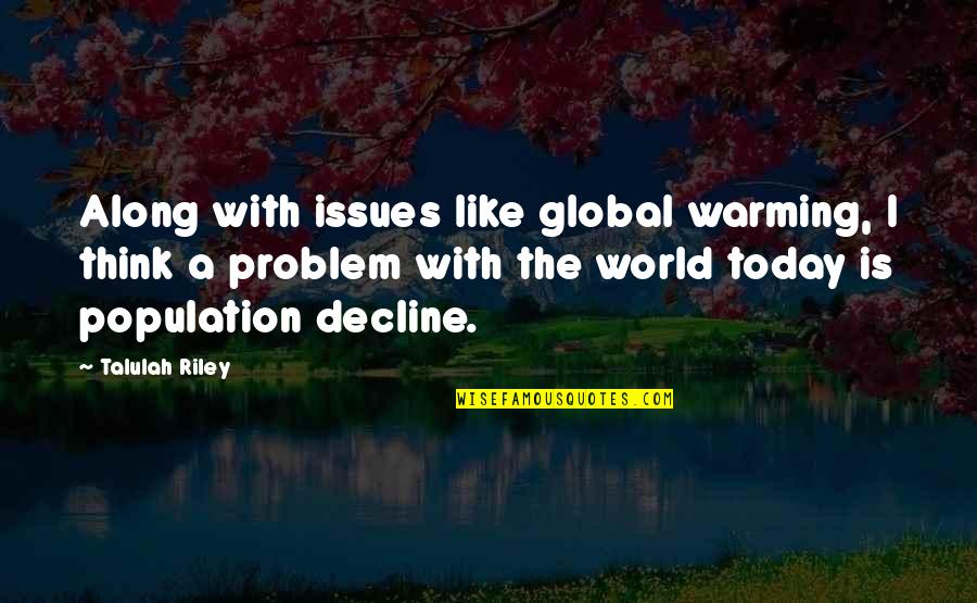 World Issues Quotes By Talulah Riley: Along with issues like global warming, I think