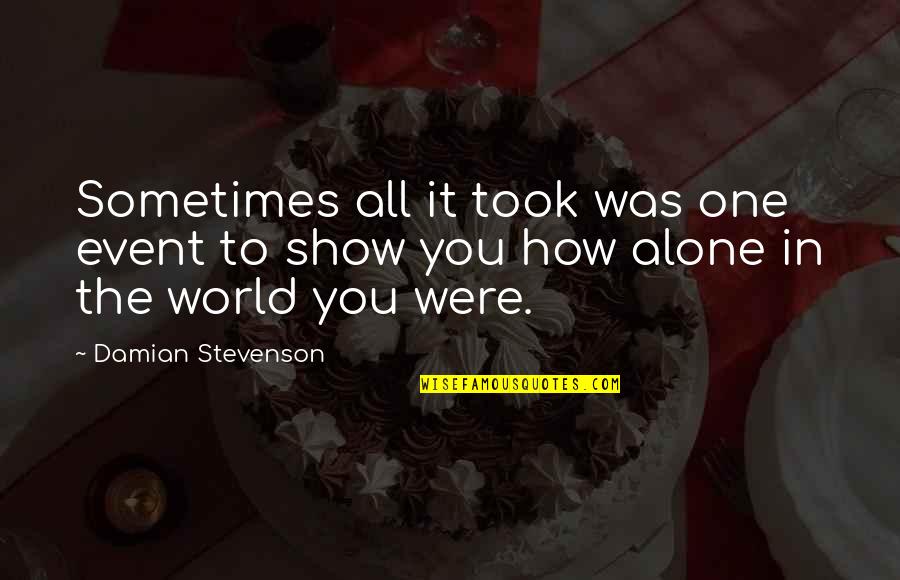 World It Show Quotes By Damian Stevenson: Sometimes all it took was one event to