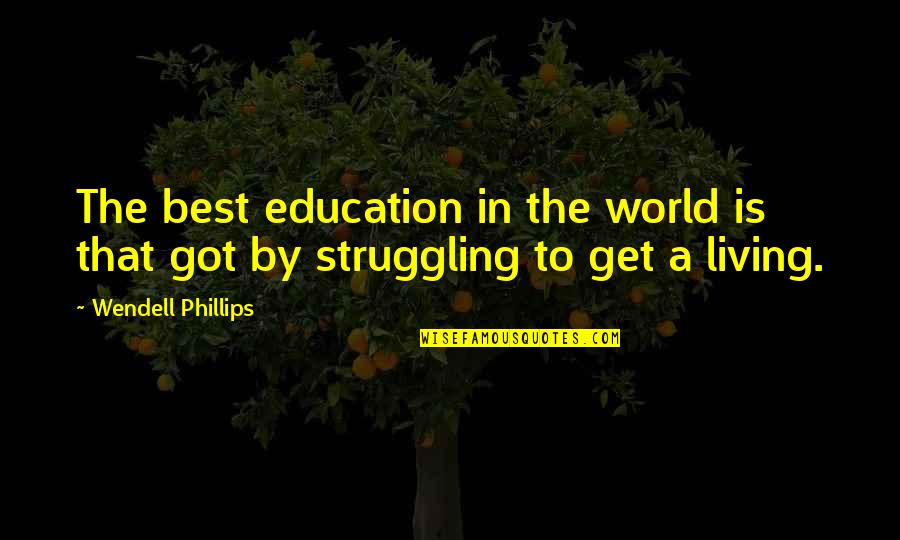 World Just Got Quotes By Wendell Phillips: The best education in the world is that