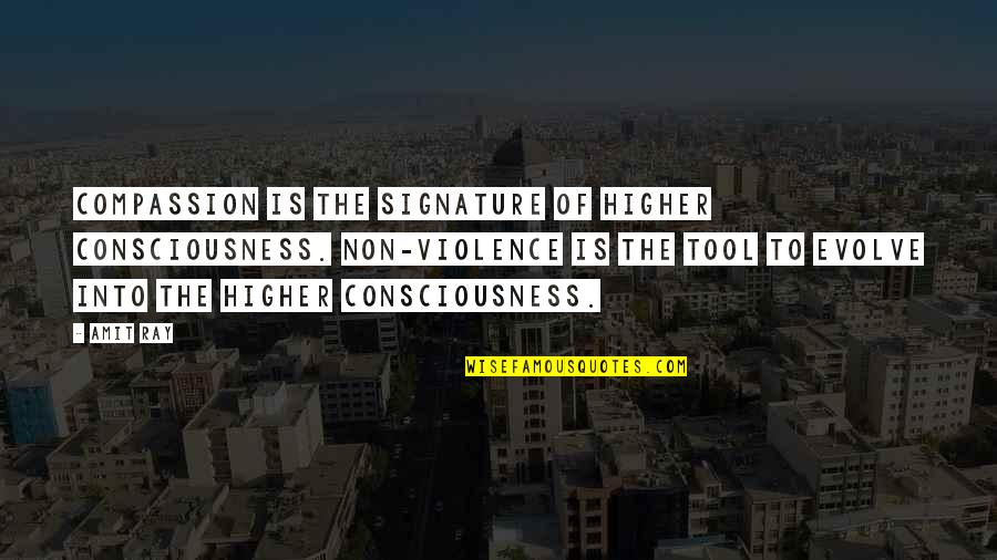 World Kindness Quotes By Amit Ray: Compassion is the signature of Higher Consciousness. Non-violence World Kindness Quotes By Amit Ray: Compassion is the signature of Higher Consciousness. Non-violence