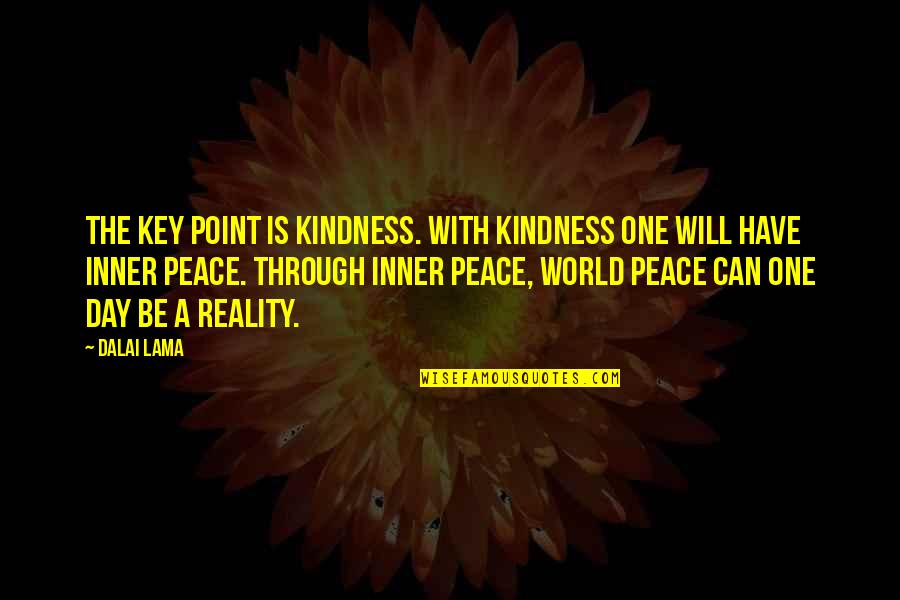 World Kindness Quotes By Dalai Lama: The key point is kindness. With kindness one World Kindness Quotes By Dalai Lama: The key point is kindness. With kindness one