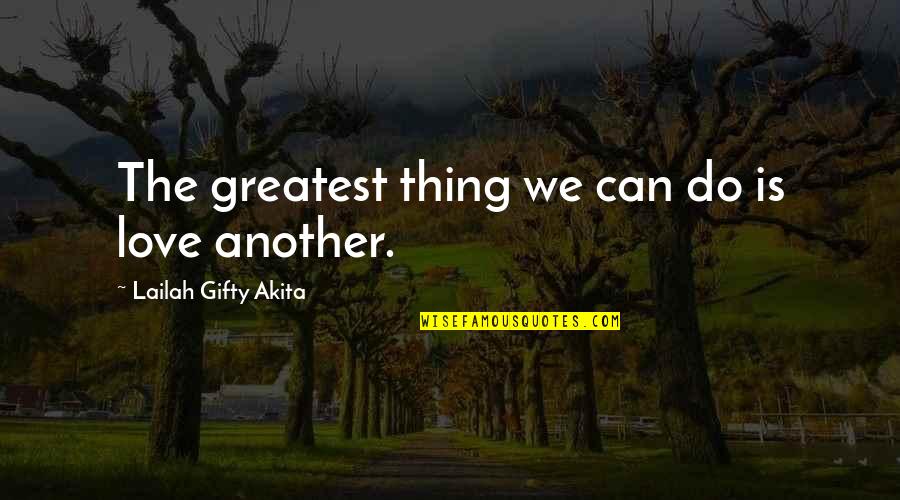 World Kindness Quotes By Lailah Gifty Akita: The greatest thing we can do is love World Kindness Quotes By Lailah Gifty Akita: The greatest thing we can do is love