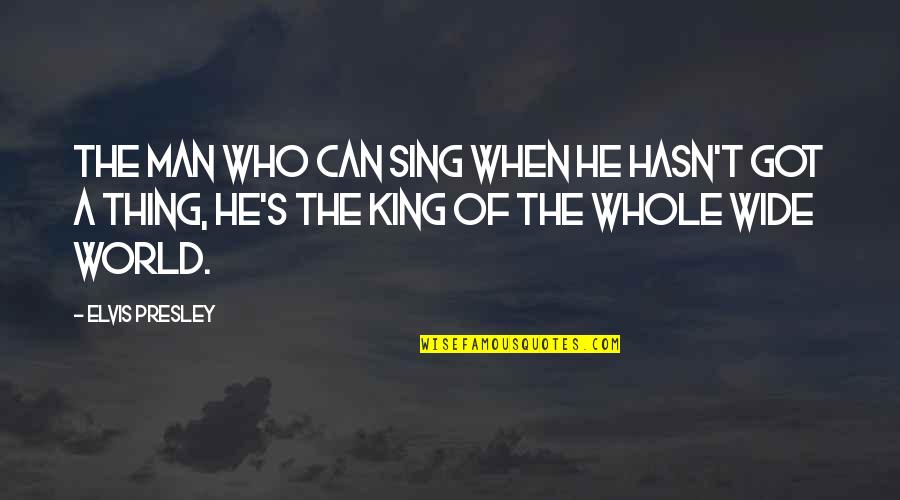 World King Quotes By Elvis Presley: The man who can sing when he hasn't