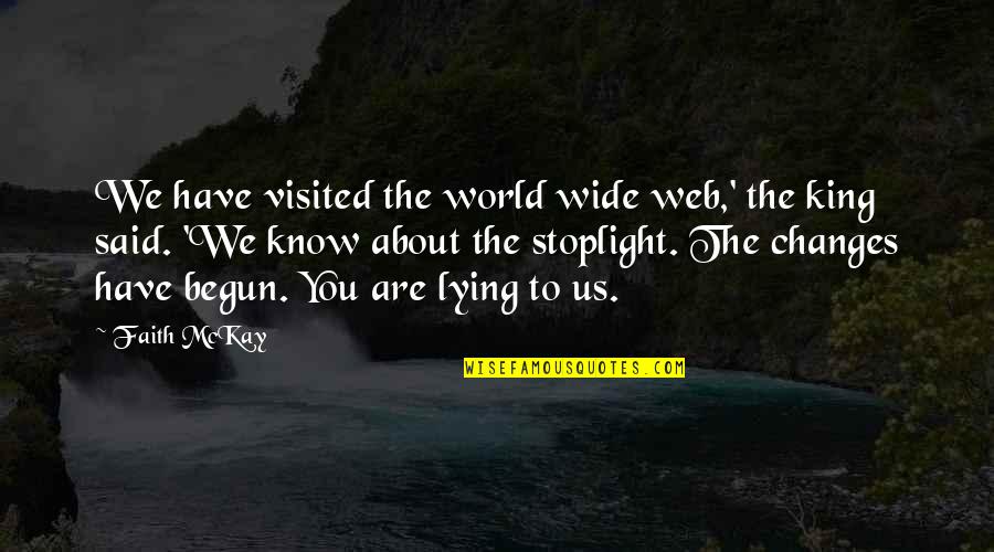 World King Quotes By Faith McKay: We have visited the world wide web,' the