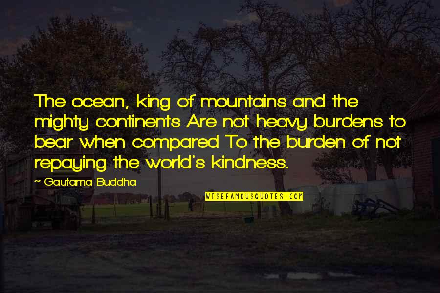 World King Quotes By Gautama Buddha: The ocean, king of mountains and the mighty