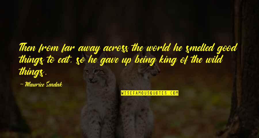 World King Quotes By Maurice Sendak: Then from far away across the world he