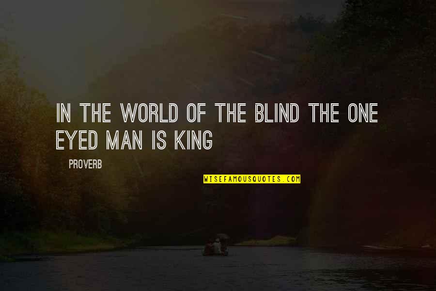 World King Quotes By Proverb: In the world of the blind the one