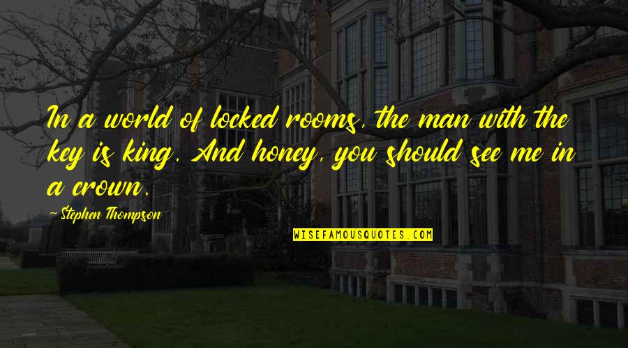 World King Quotes By Stephen Thompson: In a world of locked rooms, the man