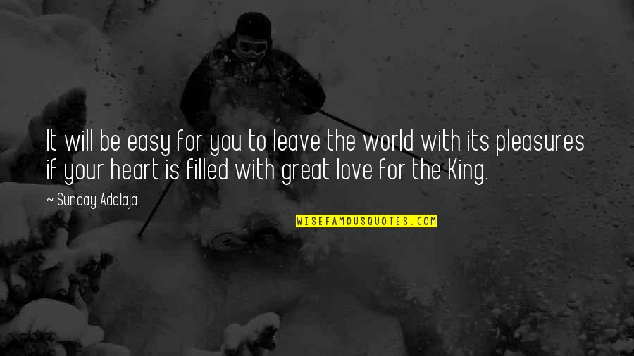 World King Quotes By Sunday Adelaja: It will be easy for you to leave