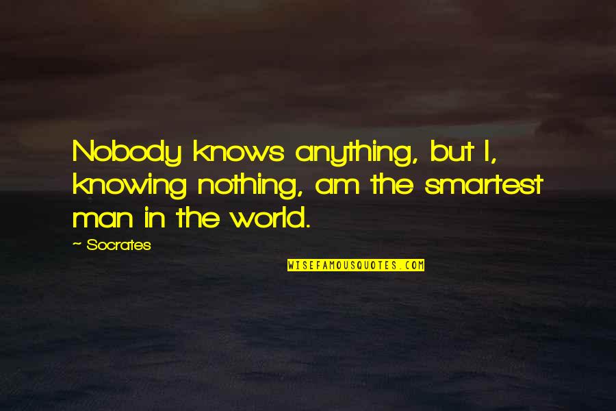 World Knowing Quotes By Socrates: Nobody knows anything, but I, knowing nothing, am